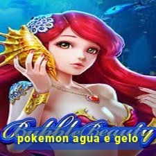 pokemon agua e gelo