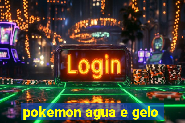 pokemon agua e gelo