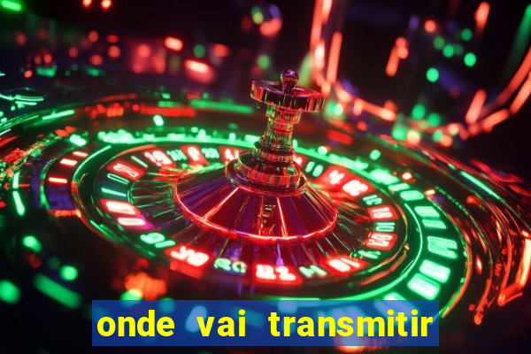 onde vai transmitir o jogo do brasil hoje