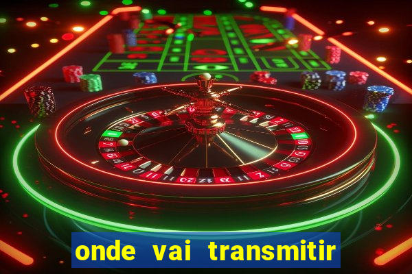 onde vai transmitir o jogo do brasil hoje