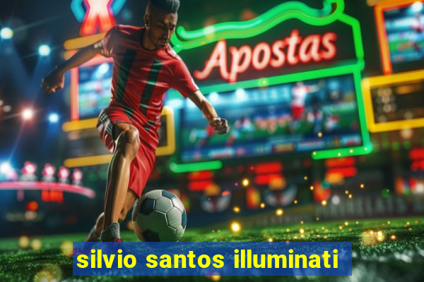 silvio santos illuminati