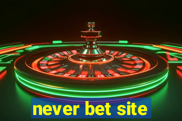 never bet site