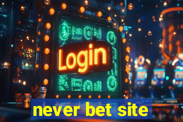 never bet site