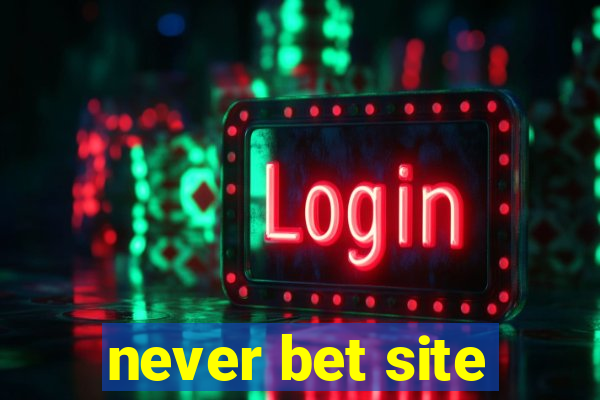 never bet site