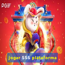 jogar 555 plataforma