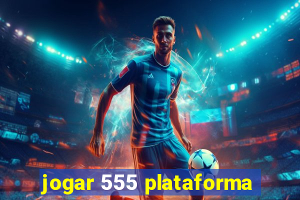 jogar 555 plataforma