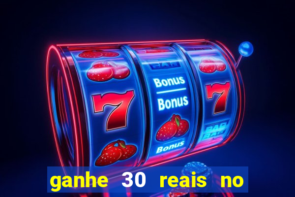 ganhe 30 reais no cadastro cassino