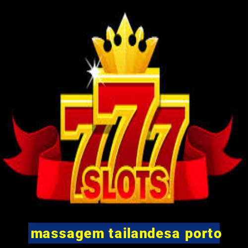 massagem tailandesa porto