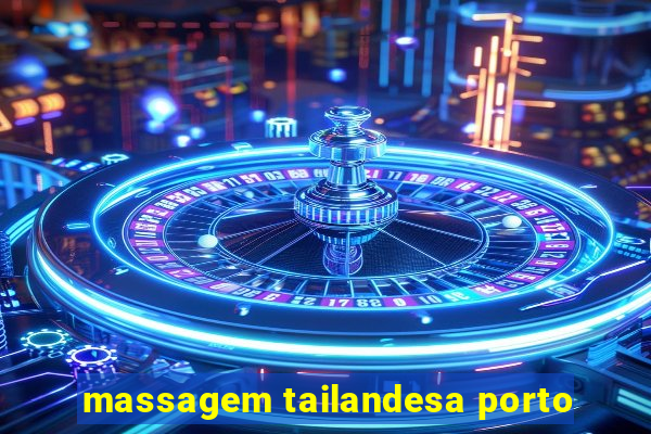 massagem tailandesa porto