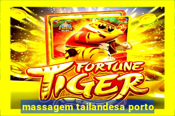 massagem tailandesa porto