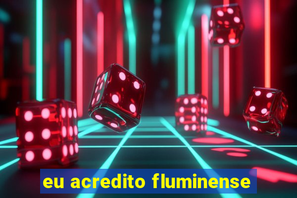 eu acredito fluminense