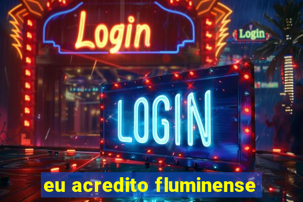 eu acredito fluminense