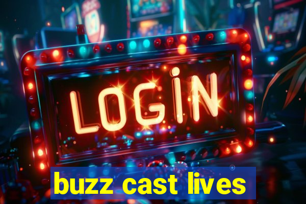 buzz cast lives