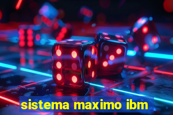 sistema maximo ibm