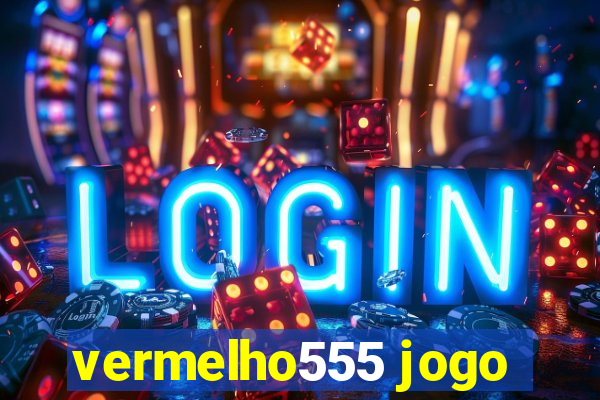 vermelho555 jogo