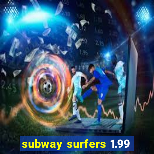 subway surfers 1.99