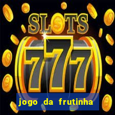 jogo da frutinha da dinheiro