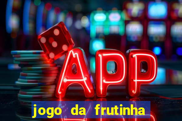 jogo da frutinha da dinheiro