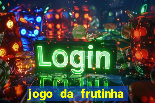 jogo da frutinha da dinheiro