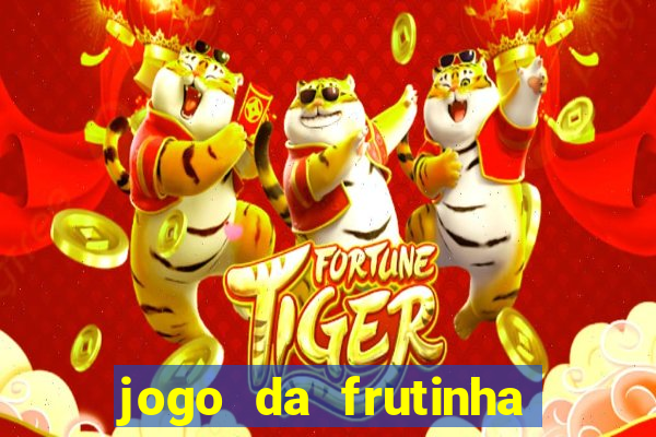 jogo da frutinha da dinheiro