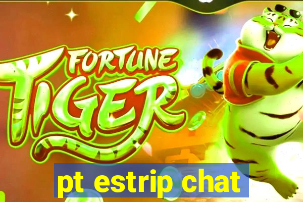 pt estrip chat