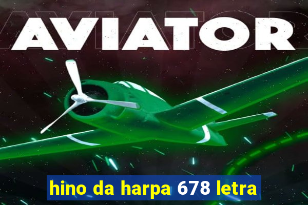 hino da harpa 678 letra