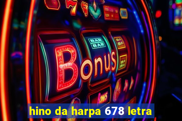 hino da harpa 678 letra