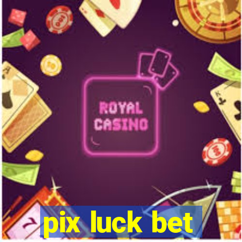 pix luck bet