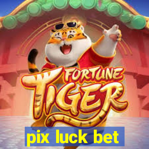 pix luck bet