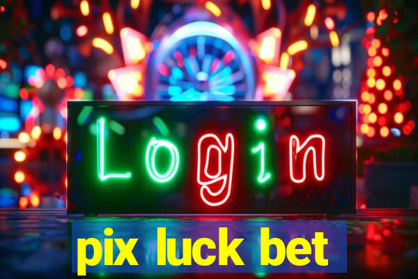 pix luck bet