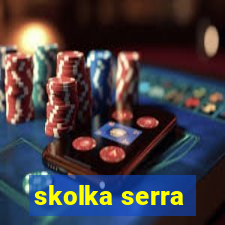 skolka serra