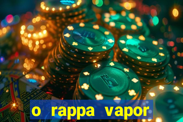 o rappa vapor barato letra