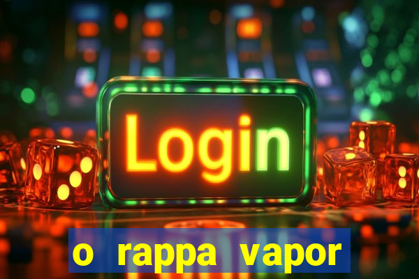 o rappa vapor barato letra