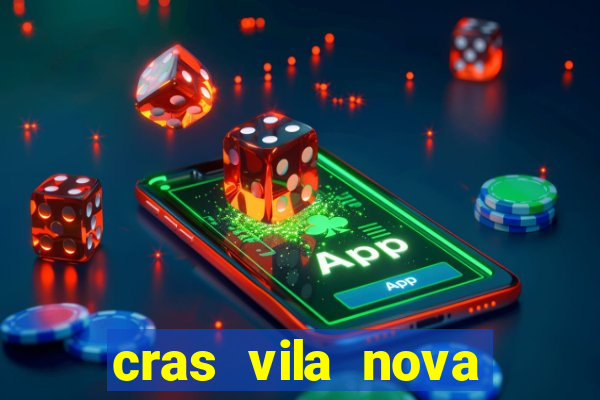 cras vila nova cachoeirinha horario de funcionamento