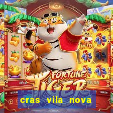 cras vila nova cachoeirinha horario de funcionamento