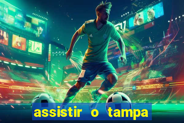 assistir o tampa da bola