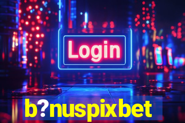 b?nuspixbet