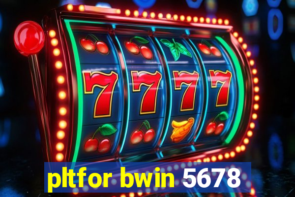 pltfor bwin 5678