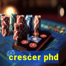 crescer phd