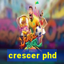 crescer phd