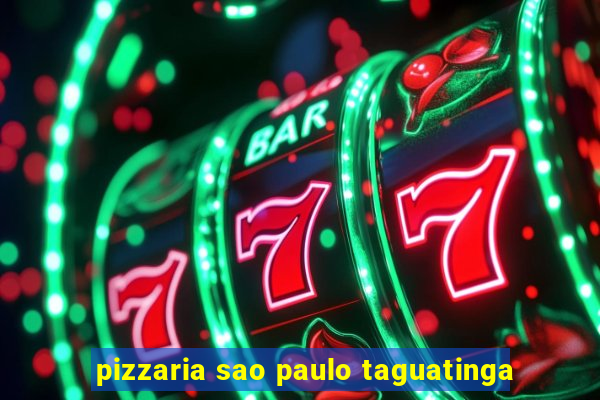 pizzaria sao paulo taguatinga