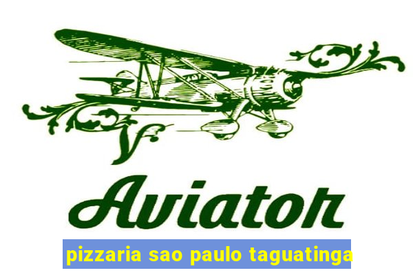 pizzaria sao paulo taguatinga