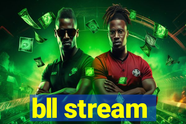 bll stream