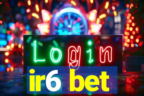 ir6 bet