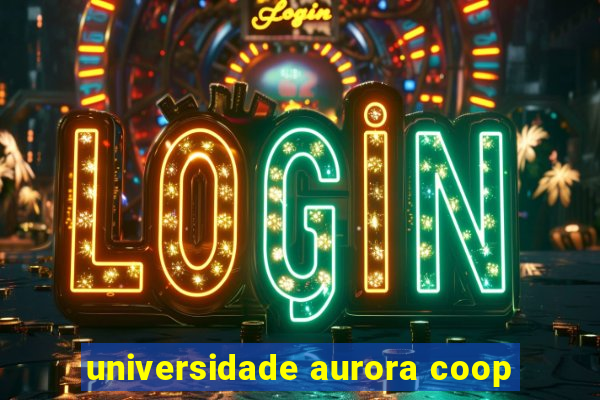 universidade aurora coop