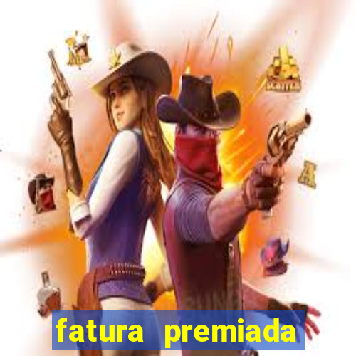 fatura premiada riachuelo loteria federal