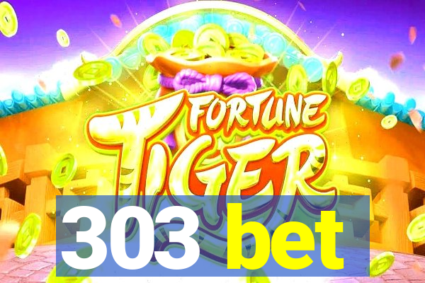 303 bet