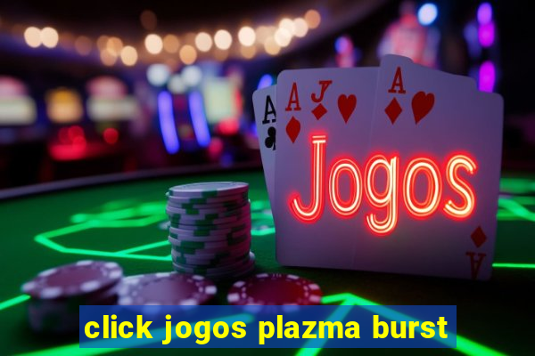 click jogos plazma burst