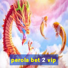 perola bet 2 vip