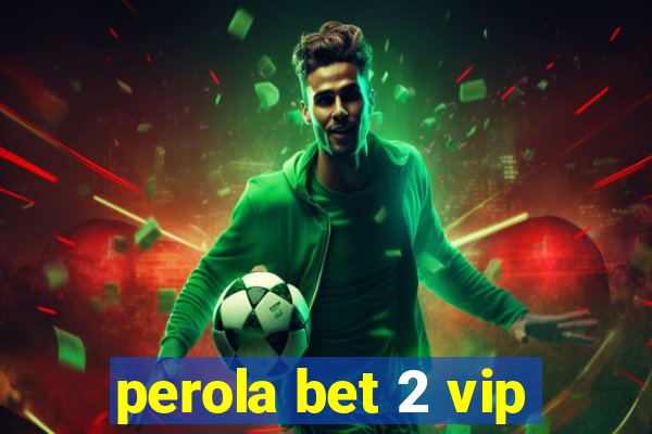 perola bet 2 vip